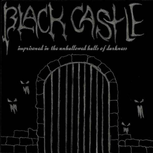 Black Castle : Imprisoned in the Unhallowed Halls of Darkness